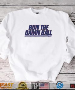 Run The Damn Ball Talkin Giants Shirt