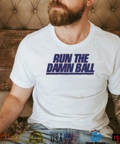 Run The Damn Ball Talkin Giants Shirt