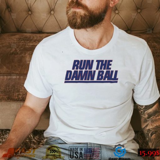 Run The Damn Ball Talkin Giants Shirt