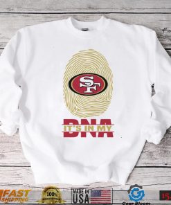 San Francisco 49ers It Is In My DNA San Francisco 49ers T Shirt