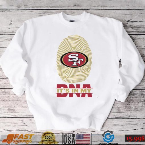 San Francisco 49ers It Is In My DNA San Francisco 49ers T Shirt