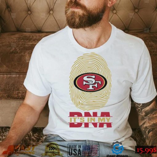 San Francisco 49ers It Is In My DNA San Francisco 49ers T Shirt