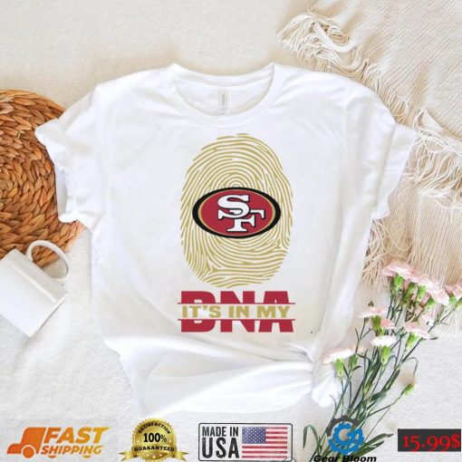 San Francisco 49ers It Is In My DNA San Francisco 49ers T Shirt