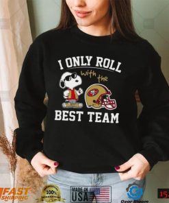 San Francisco 49ers T Shirt NFL I Only Roll With The Best Team