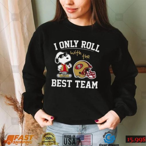 San Francisco 49ers T Shirt NFL I Only Roll With The Best Team