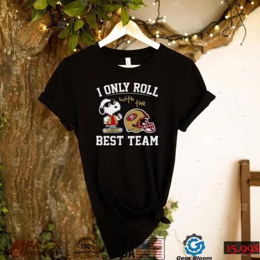 San Francisco 49ers T Shirt NFL I Only Roll With The Best Team