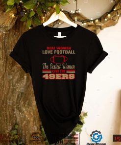 San Francisco 49ers T Shirt Real Women Love Football