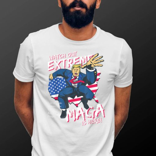 Sarcastic Watch Out Extreme MAGA is Here Trump Comic Style T Shirt