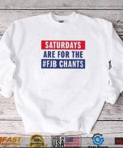 Saturdays Are For The Fjb Chants shirt