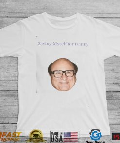 Saving Myself For Danny Funny T Shirt