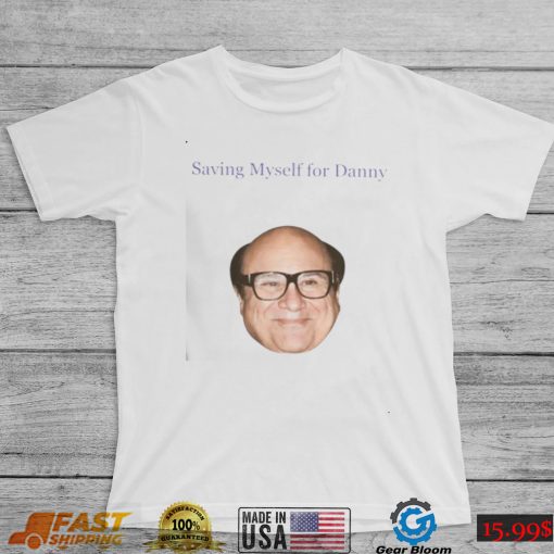 Saving Myself For Danny Funny T Shirt