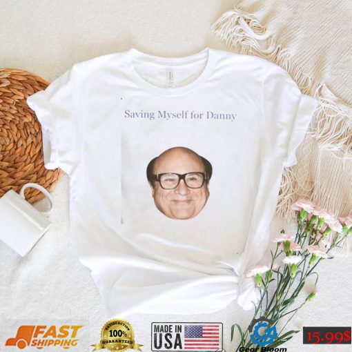 Saving Myself For Danny Funny T Shirt