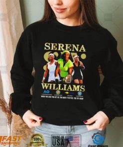 Serena Williams when you lose you get up you make it better you try again shirt