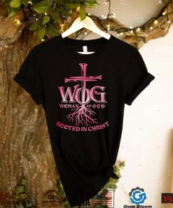 WOG woman of God rooted in Christ shirt