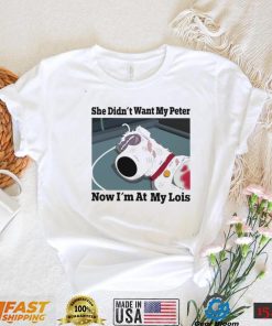 She didn’t want my Peter now I’m at my Lois funny T shirt