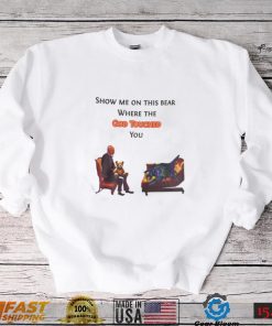 Show Me On The This Bear Where The God Touched You Shirt