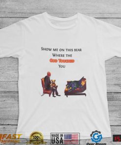 Show Me On The This Bear Where The God Touched You Shirt