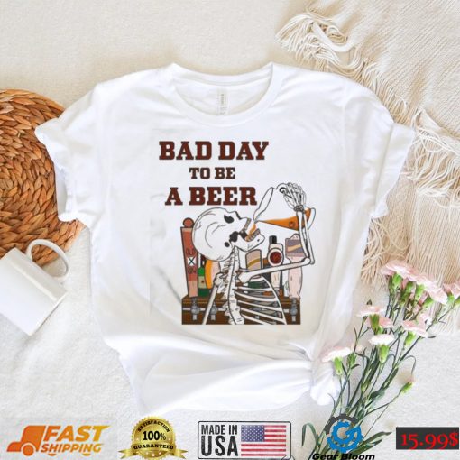 Skeleton Bad Day To Be A Beer Ring Dunk Shirt