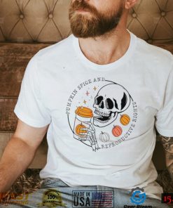 Skeleton pumpkin spice and reproductive rights shirt