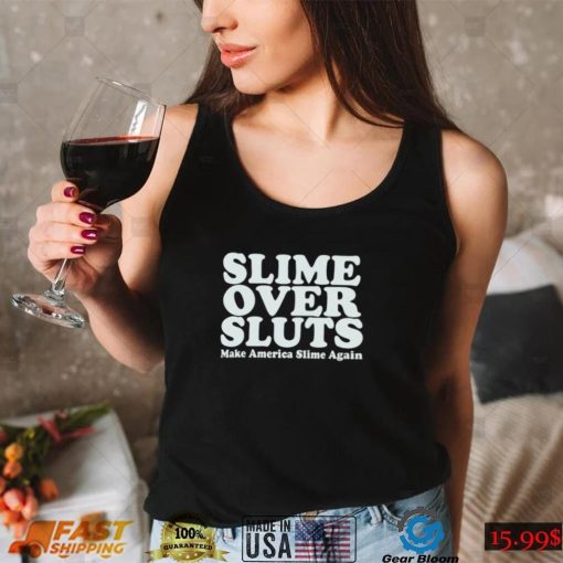 Slime over sluts make America slime again shirt