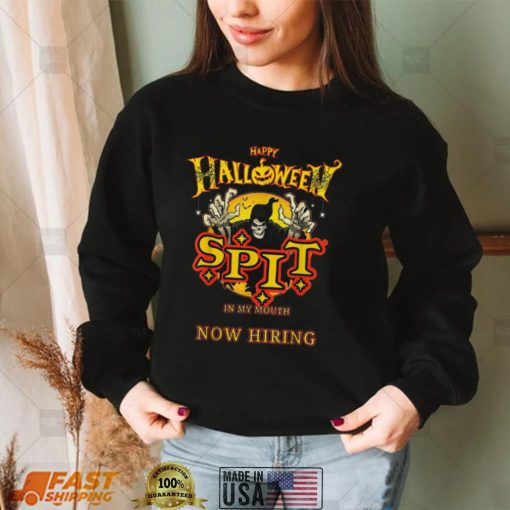 Spit In My Mouth Now Hiring Hallowee Shirt