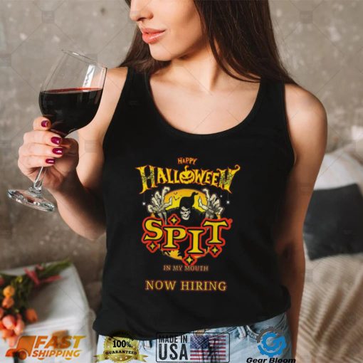 Spit In My Mouth Now Hiring Hallowee Shirt