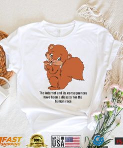 Squirrel the Internet and its consequences have been a disaster for the human race shirt