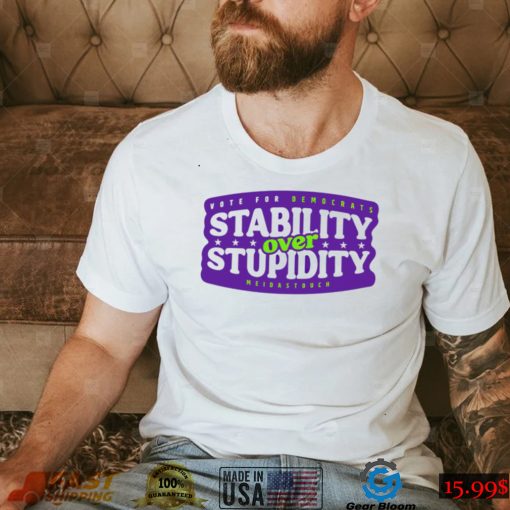 Stability over stupidity shirt