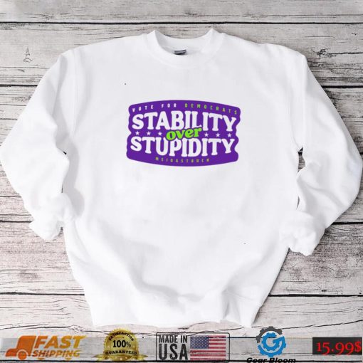 Stability over stupidity shirt