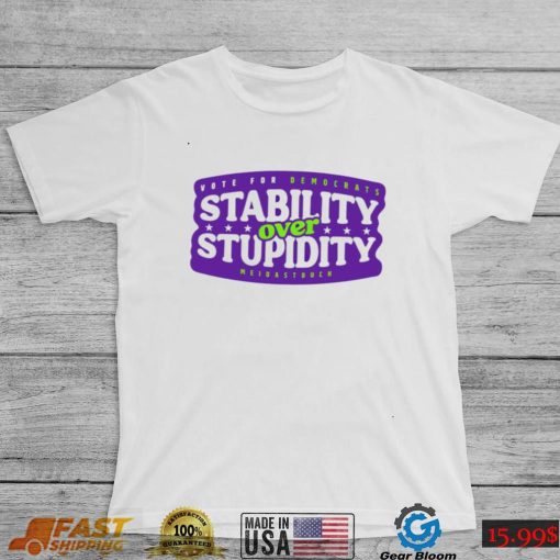 Stability over stupidity shirt