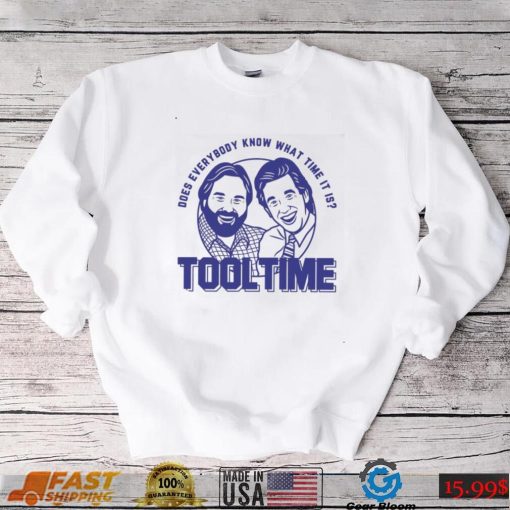 Does everybody know what time it is Tool Time Tim and Al shirt