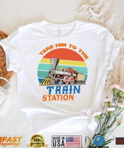 Take him to the train station vintage shirt