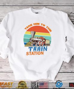 Take him to the train station vintage shirt