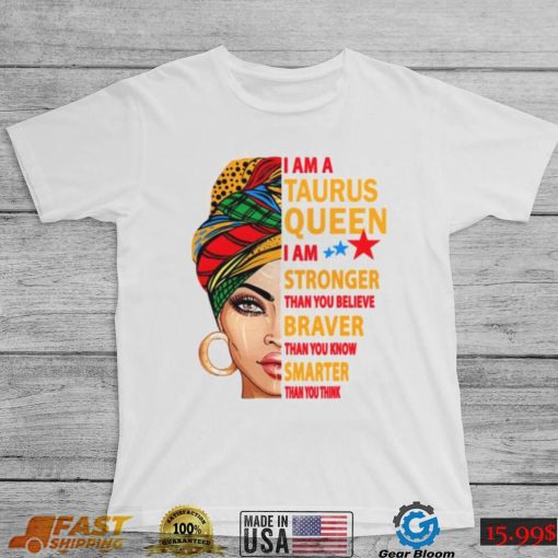 Taurus Queen I Am Stronger Birthday Gift For Taurus Zodiac Shirt, Taurus Birthday