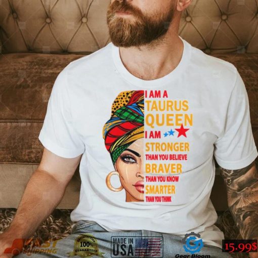 Taurus Queen I Am Stronger Birthday Gift For Taurus Zodiac Shirt, Taurus Birthday