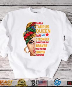 Taurus Queen I Am Stronger Birthday Gift For Taurus Zodiac Shirt, Taurus Birthday