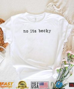 Taylor Swift no it’s Becky nice shirt