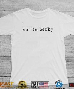 Taylor Swift no it’s Becky nice shirt