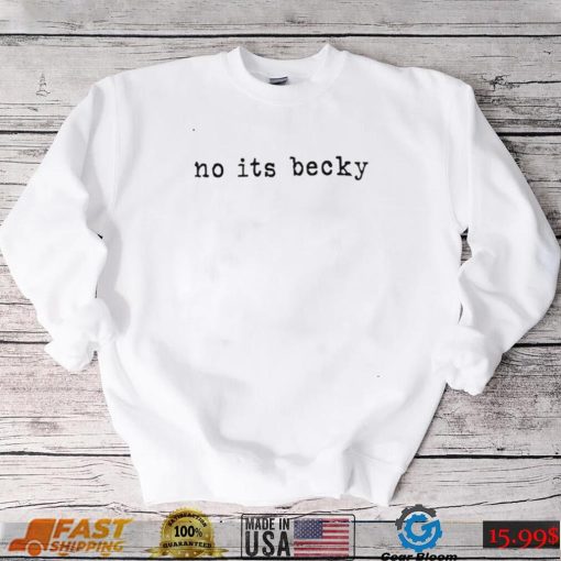 Taylor Swift no it’s Becky nice shirt