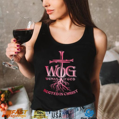 WOG woman of God rooted in Christ shirt