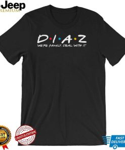 Team Nate Diaz We’re Family Deal With It Friends Font Unisex T shirt