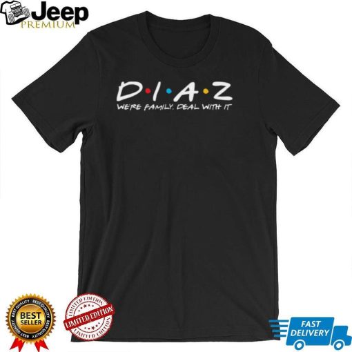 Team Nate Diaz We’re Family Deal With It Friends Font Unisex T shirt