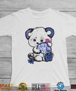 Teddy Bear you’re scaring the hoes art shirt