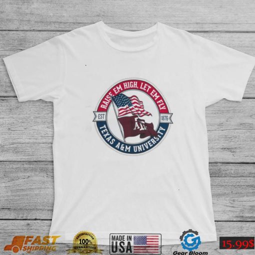 Texas A&M Raise ‘Em High, Let ‘Em Fly T shirt