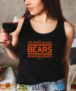 The I’m from Chicago Bears Arlington Heights Illinois shirt