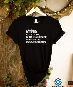 The first rule of DC is to never ever discuss the cocaine orgies shirt