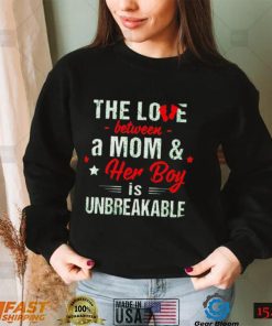 The love between a Mom and her boy is unbreakable shirt