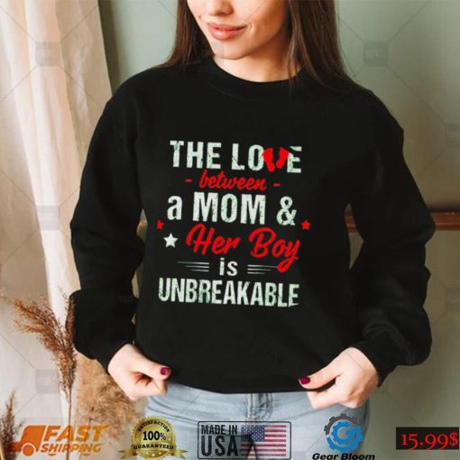 The love between a Mom and her boy is unbreakable shirt