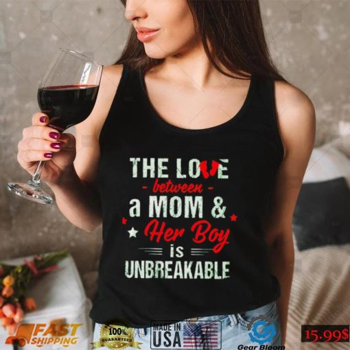 The love between a Mom and her boy is unbreakable shirt