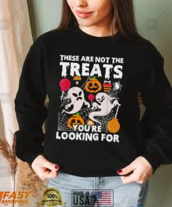 These Are Not Treats Youre Looking For Spooky Halloween Shirt